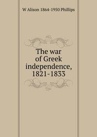 The war of Greek independence, 1821-1833