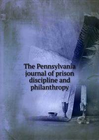 The Pennsylvania journal of prison discipline and philanthropy