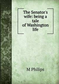 The Senator's wife: being a tale of Washington life