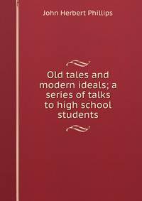 Old tales and modern ideals; a series of talks to high school students