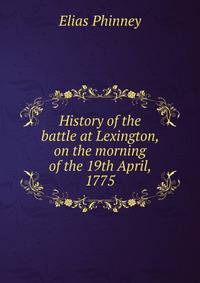 History of the battle at Lexington, on the morning of the 19th April, 1775