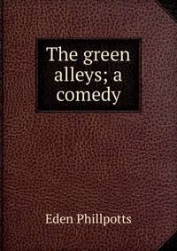 The green alleys; a comedy
