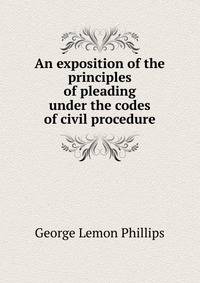 An exposition of the principles of pleading under the codes of civil procedure