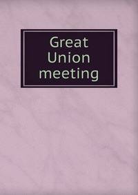 Great Union meeting