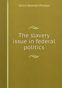 The slavery issue in federal politics