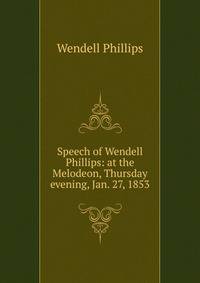 Speech of Wendell Phillips: at the Melodeon, Thursday evening, Jan. 27, 1853