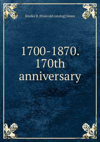 1700-1870. 170th anniversary