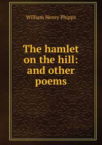 The hamlet on the hill: and other poems