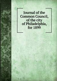 Journal of the Common Council, of the city of Philadelphia, for 1899