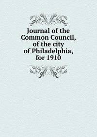 Journal of the Common Council, of the city of Philadelphia, for 1910