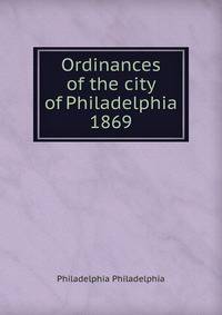 Ordinances of the city of Philadelphia 1869