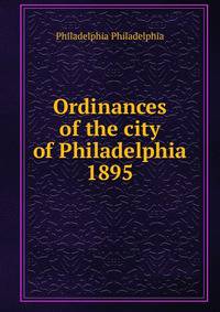 Ordinances of the city of Philadelphia 1895