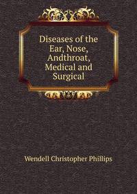 Diseases of the Ear, Nose, Andthroat, Medical and Surgical
