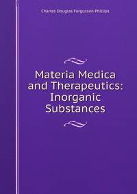 Materia Medica and Therapeutics: Inorganic Substances