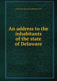 An address to the inhabitants of the state of Delaware
