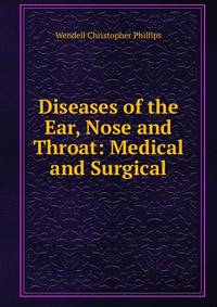 Diseases of the Ear, Nose and Throat: Medical and Surgical