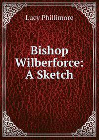 Bishop Wilberforce: A Sketch