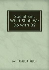 Socialism: What Shall We Do with It?