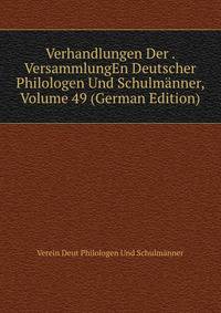 Verhandlungen Der . VersammlungEn Deutscher Philologen Und Schulmanner, Volume 49 (German Edition)