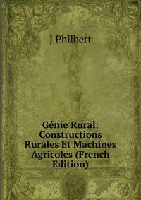 Genie Rural: Constructions Rurales Et Machines Agricoles (French Edition)