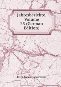 Jahresberichte, Volume 23 (German Edition)