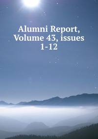 Alumni Report, Volume 43, issues 1-12