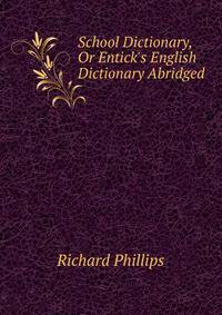 School Dictionary, Or Entick's English Dictionary Abridged