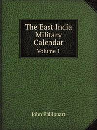 The East India Military Calendar. Volume 1