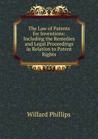 The Law of Patents for Inventions: Including the Remedies and Legal Proceedings in Relation to Patent Rights
