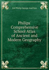 Philips' Comprehensive School Atlas of Ancient and Modern Geography