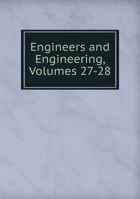 Engineers and Engineering, Volumes 27-28