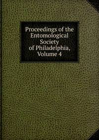 Proceedings of the Entomological Society of Philadelphia, Volume 4