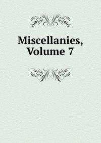 Miscellanies, Volume 7