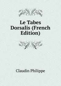 Le Tabes Dorsalis (French Edition)
