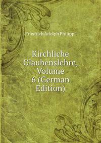 Kirchliche Glaubenslehre, Volume 6 (German Edition)