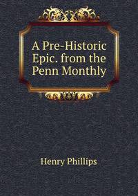 A Pre-Historic Epic. from the Penn Monthly