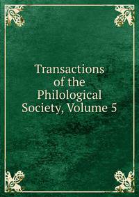 Transactions of the Philological Society, Volume 5
