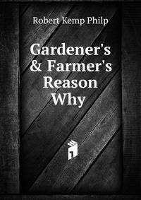 Gardener's &amp; Farmer's Reason Why .