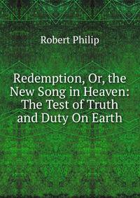 Redemption, Or, the New Song in Heaven: The Test of Truth and Duty On Earth