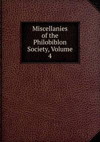 Miscellanies of the Philobiblon Society, Volume 4