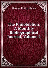 The Philobiblion: A Monthly Bibliographical Journal, Volume 2
