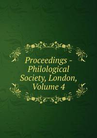 Proceedings - Philological Society, London, Volume 4