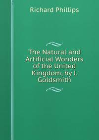 The Natural and Artificial Wonders of the United Kingdom, by J. Goldsmith