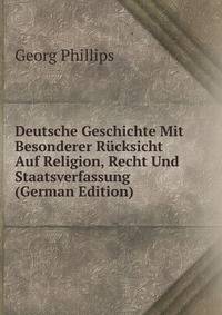 Deutsche Geschichte Mit Besonderer Rucksicht Auf Religion, Recht Und Staatsverfassung (German Edition)