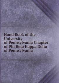 Hand Book of the University of Pennsylvania Chapter of Phi Beta Kappa Delta of Pennsylvania