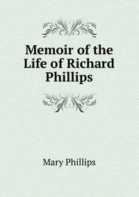 Memoir of the Life of Richard Phillips