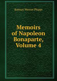 Memoirs of Napoleon Bonaparte, Volume 4