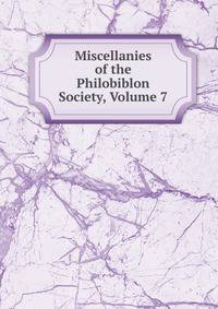 Miscellanies of the Philobiblon Society, Volume 7