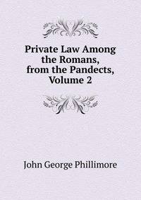 Private Law Among the Romans, from the Pandects, Volume 2