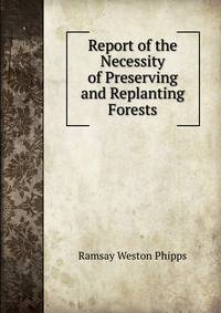 Report of the Necessity of Preserving and Replanting Forests